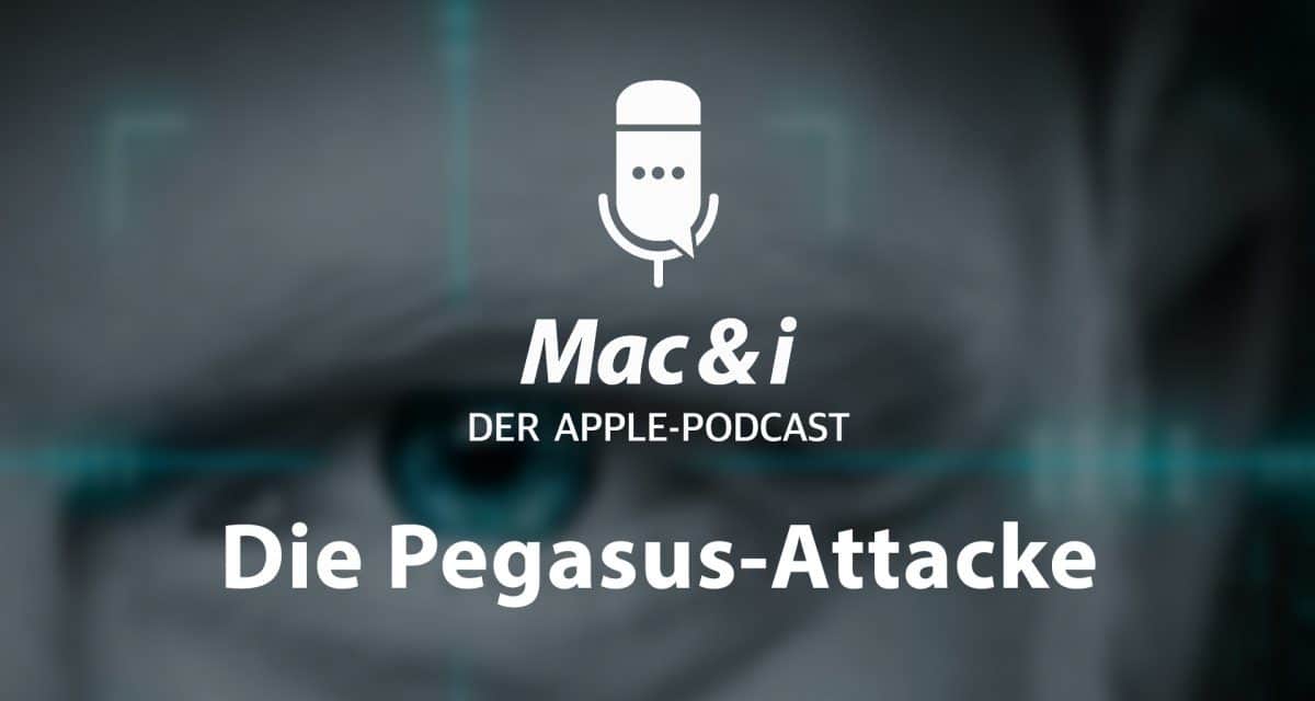 Die Pegasus-Attacke auf das iPhone im Podcast von Mac & i