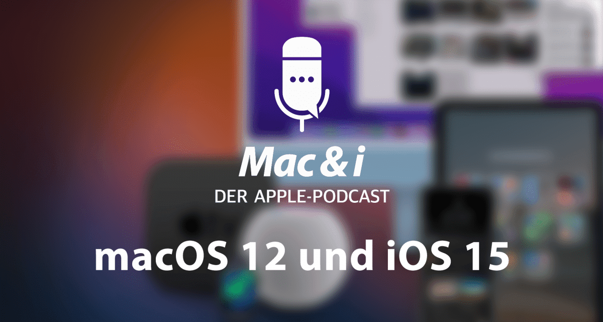 Tipps zu iOS 15 und macOS 12 Monterey im Podcast von Mac & i