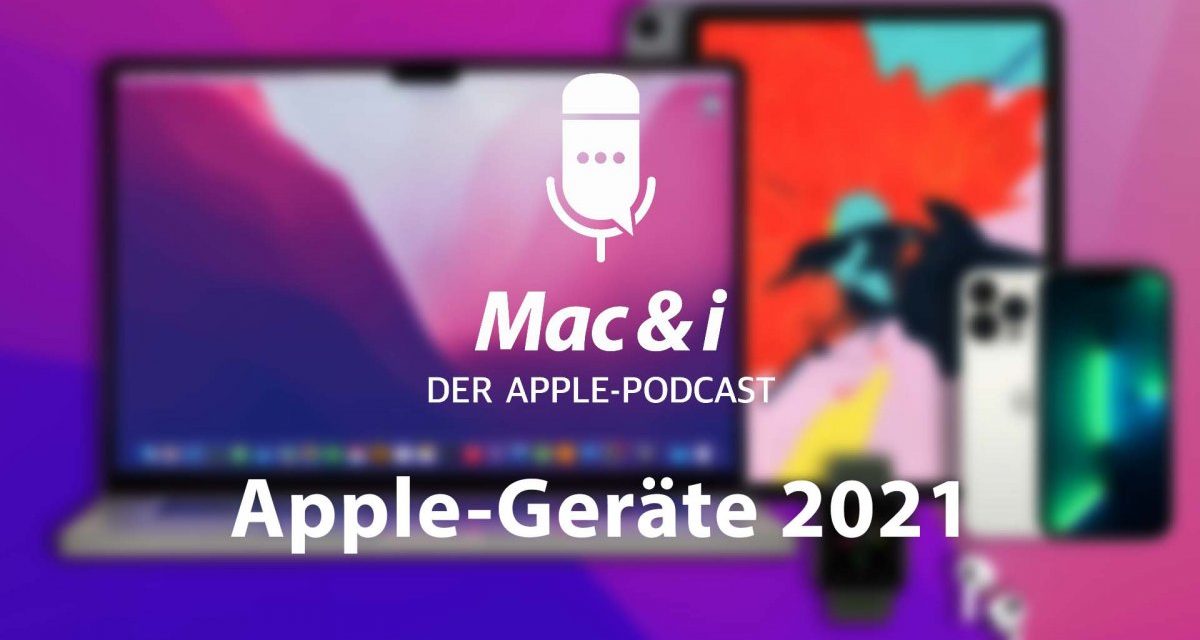 iPhone 13, MacBook Pro 2021 & Co: Apples neue Hardware im Podcast von Mac & i