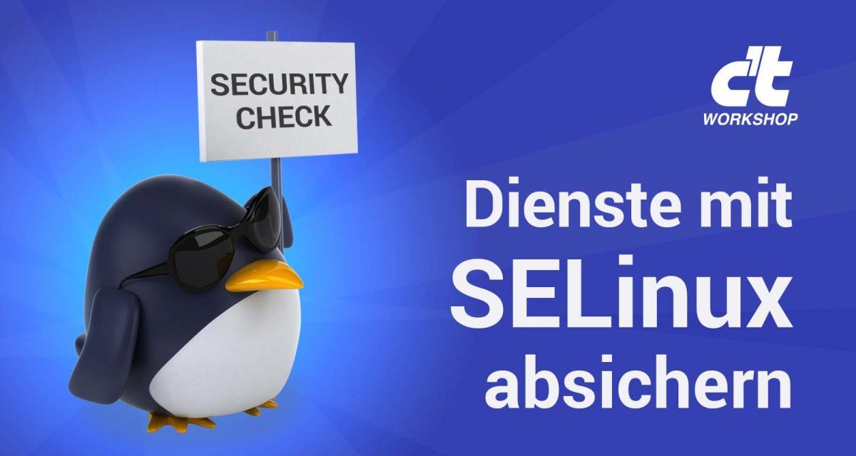 heise-Angebot: c’t-Workshop: Dienste mit SELinux absichern