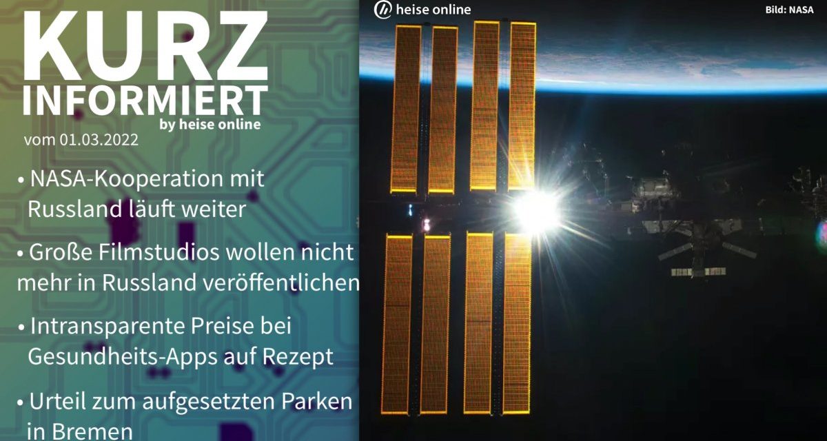 Kurz informiert: ISS-Russland, Film-Sanktionen, Gesundheits-Apps, Parken-Urteil