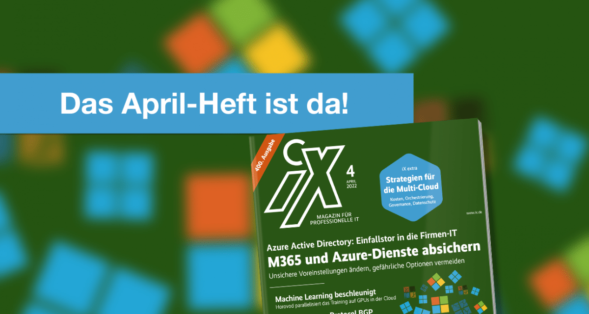 heise-Angebot: Das Interview zur neuen iX: Alle MS-365-Nutzer müssen sich ums Azure AD kümmern