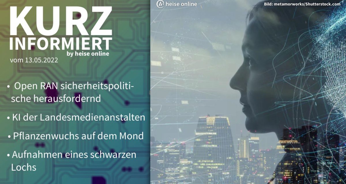Kurz informiert: Open RAN, KI-Überwachung „KIVI“, Mondpflanzen, Saggitarius A*