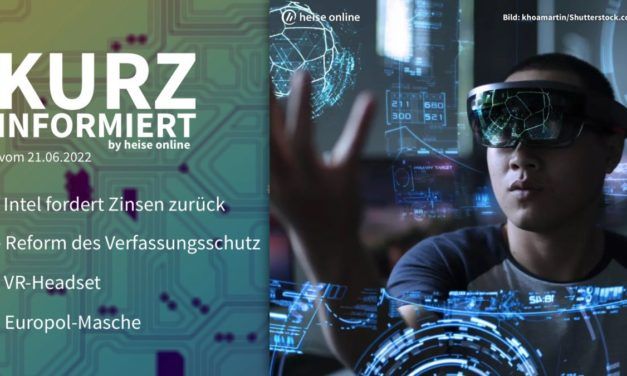 Kurz informiert: Intel-Zinsen, Verfassungsschutz, VR-Headsets, Europol-Masche